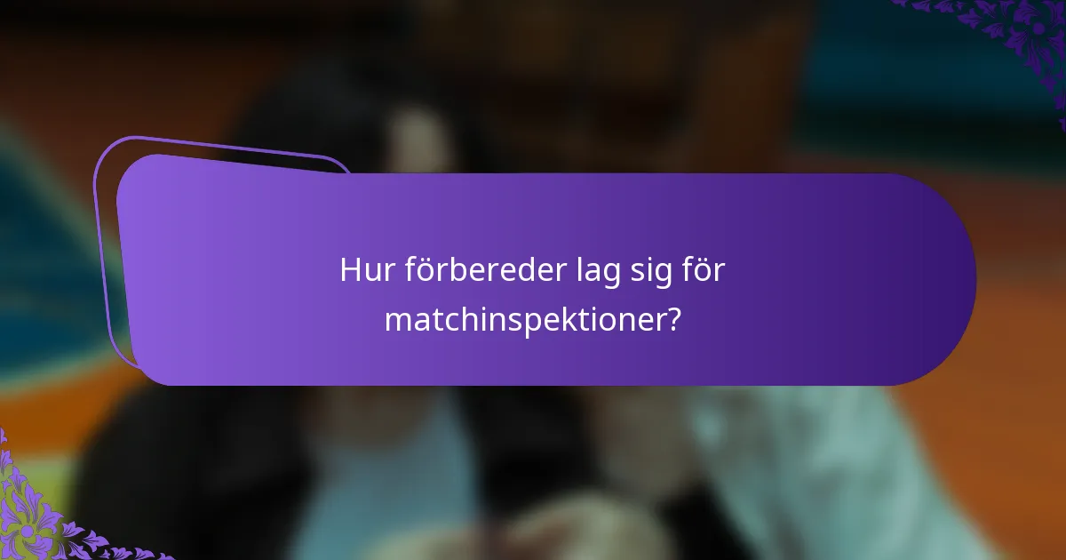 Hur förbereder lag sig för matchinspektioner?
