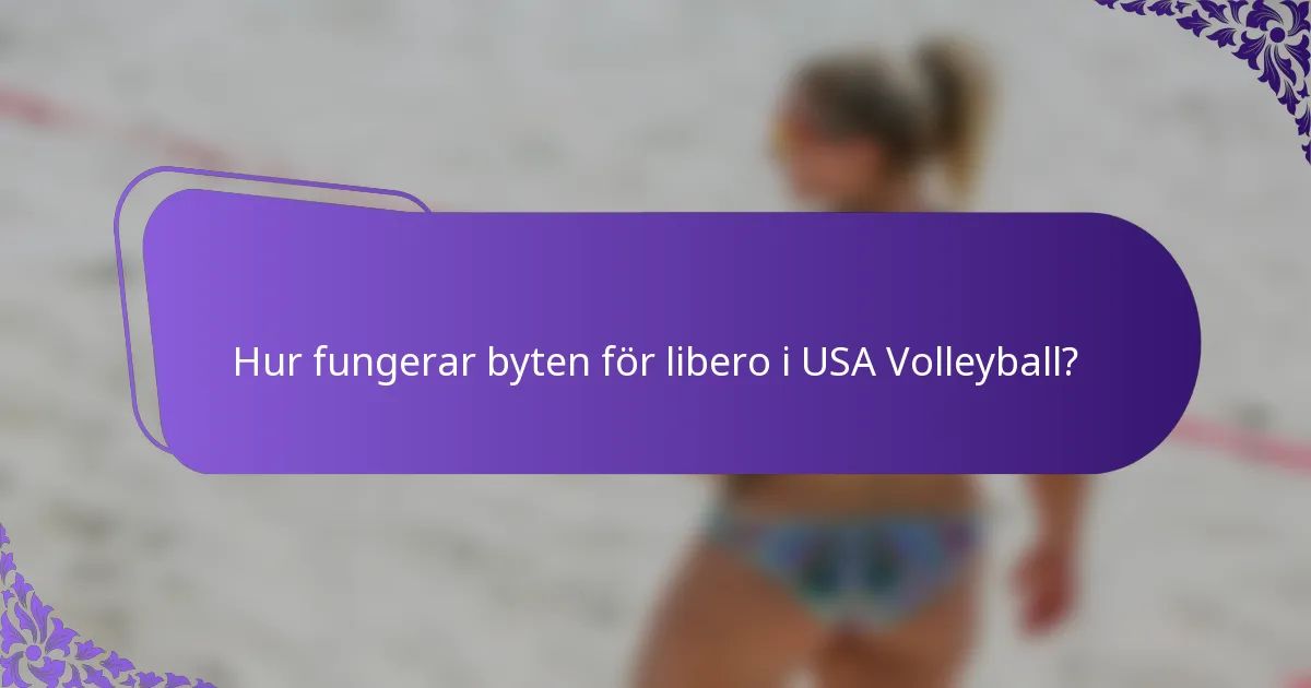 Hur fungerar byten för libero i USA Volleyball?