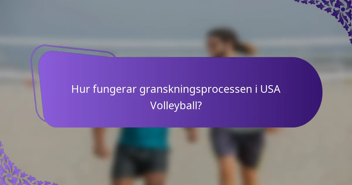 Hur fungerar granskningsprocessen i USA Volleyball?