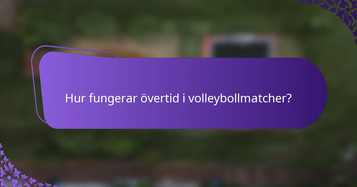 Hur fungerar övertid i volleybollmatcher?