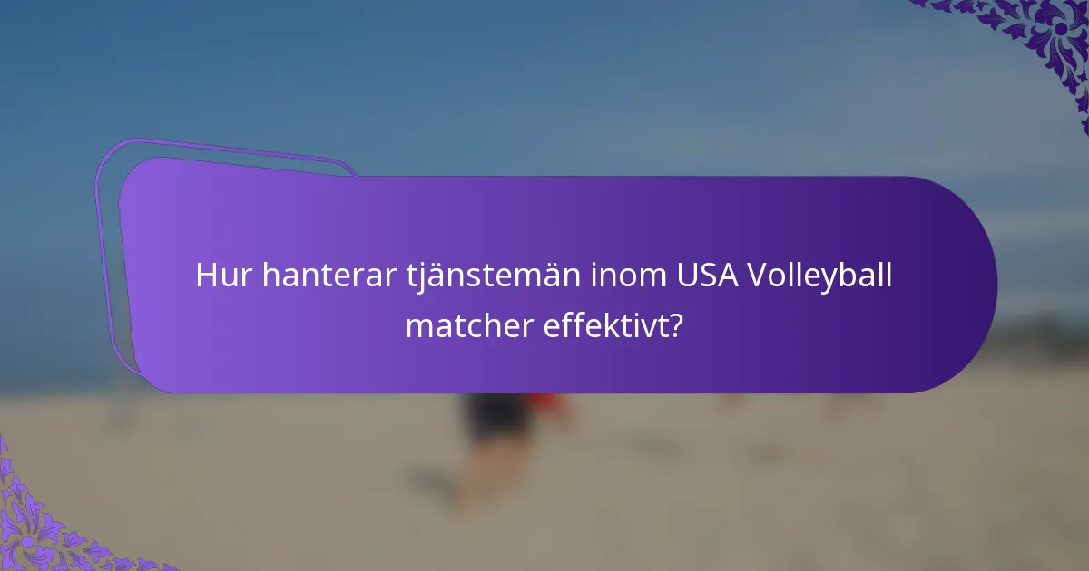 Hur hanterar tjänstemän inom USA Volleyball matcher effektivt?