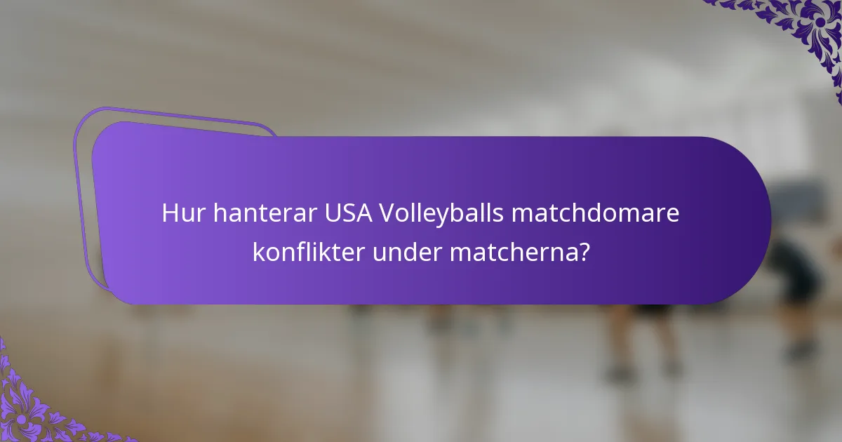Hur hanterar USA Volleyballs matchdomare konflikter under matcherna?