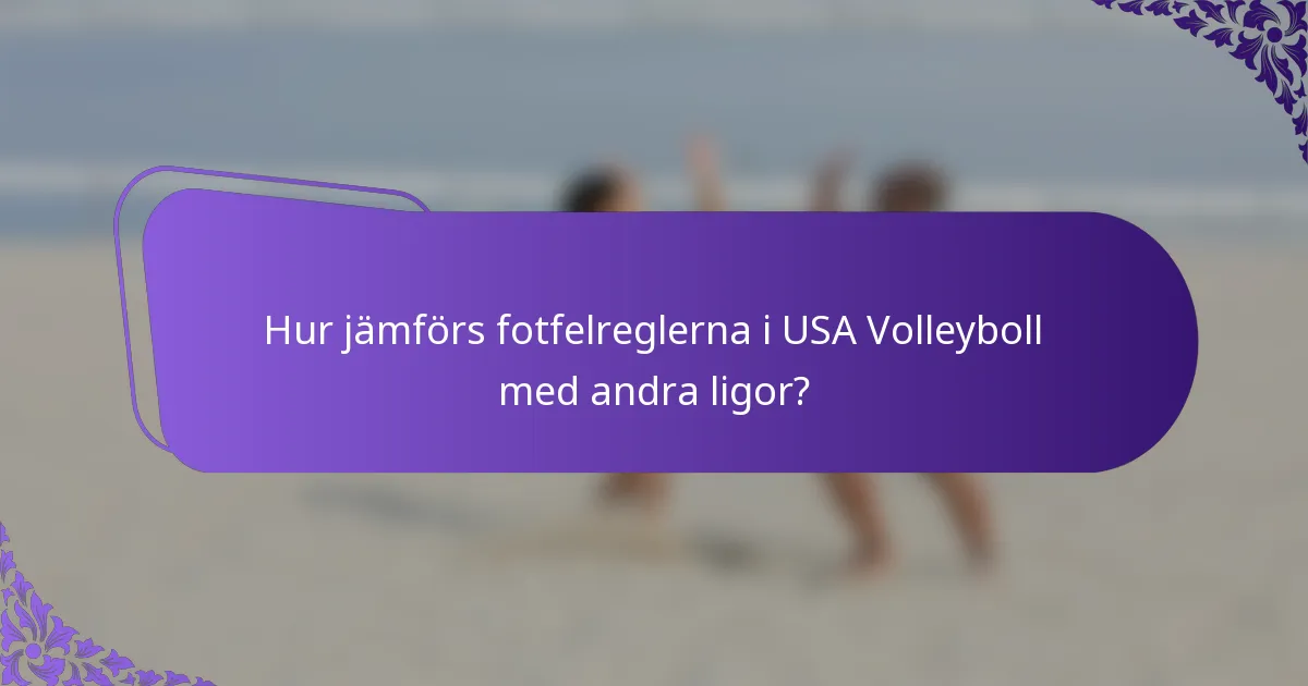 Hur jämförs fotfelreglerna i USA Volleyboll med andra ligor?