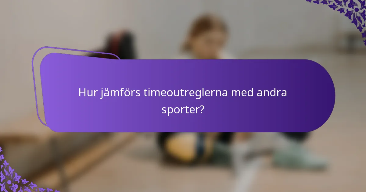 Hur jämförs timeoutreglerna med andra sporter?
