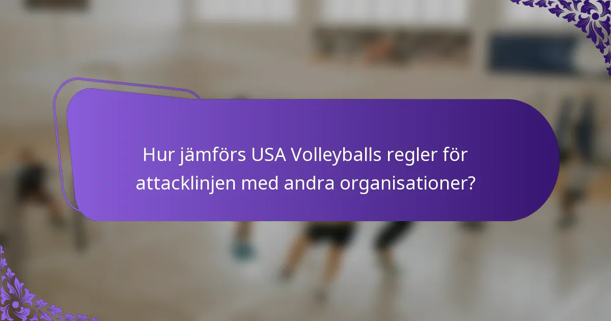 Hur jämförs USA Volleyballs regler för attacklinjen med andra organisationer?