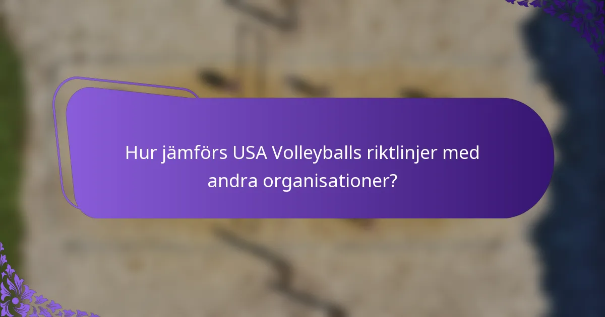 Hur jämförs USA Volleyballs riktlinjer med andra organisationer?