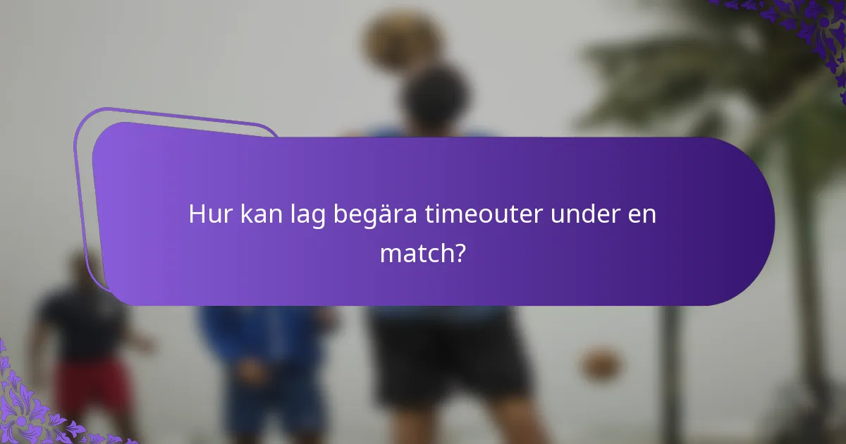 Hur kan lag begära timeouter under en match?
