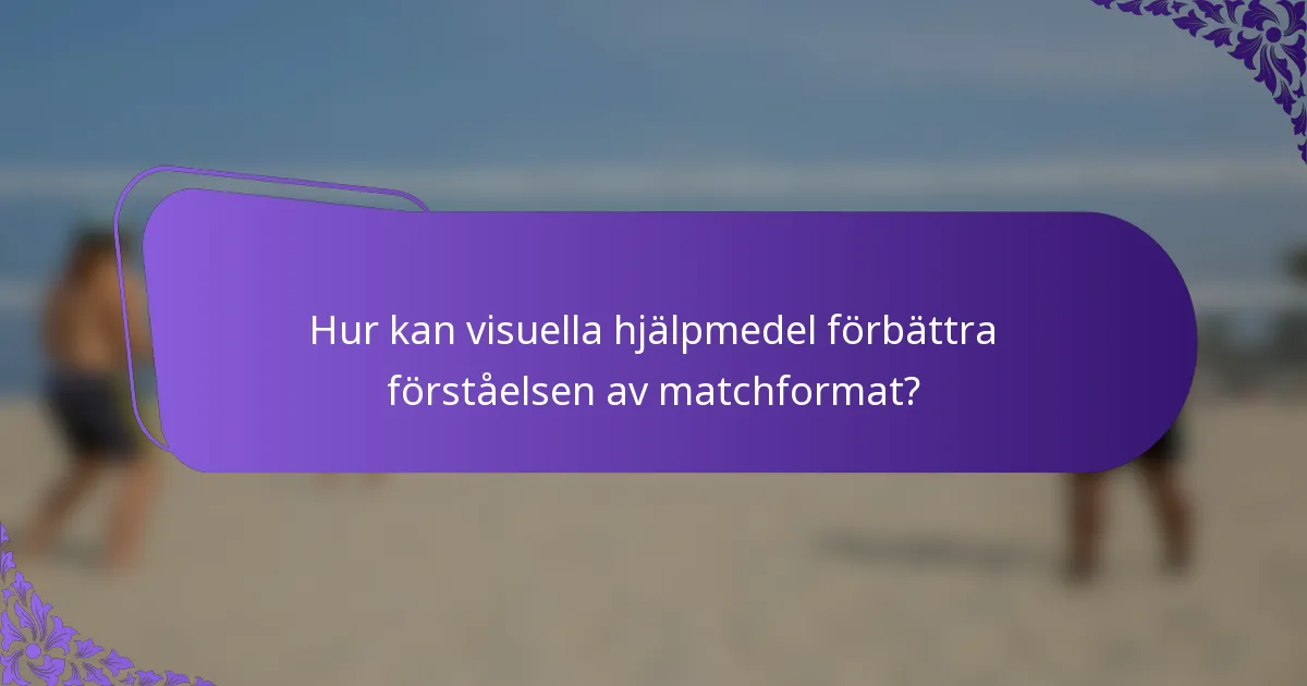 Hur kan visuella hjälpmedel förbättra förståelsen av matchformat?