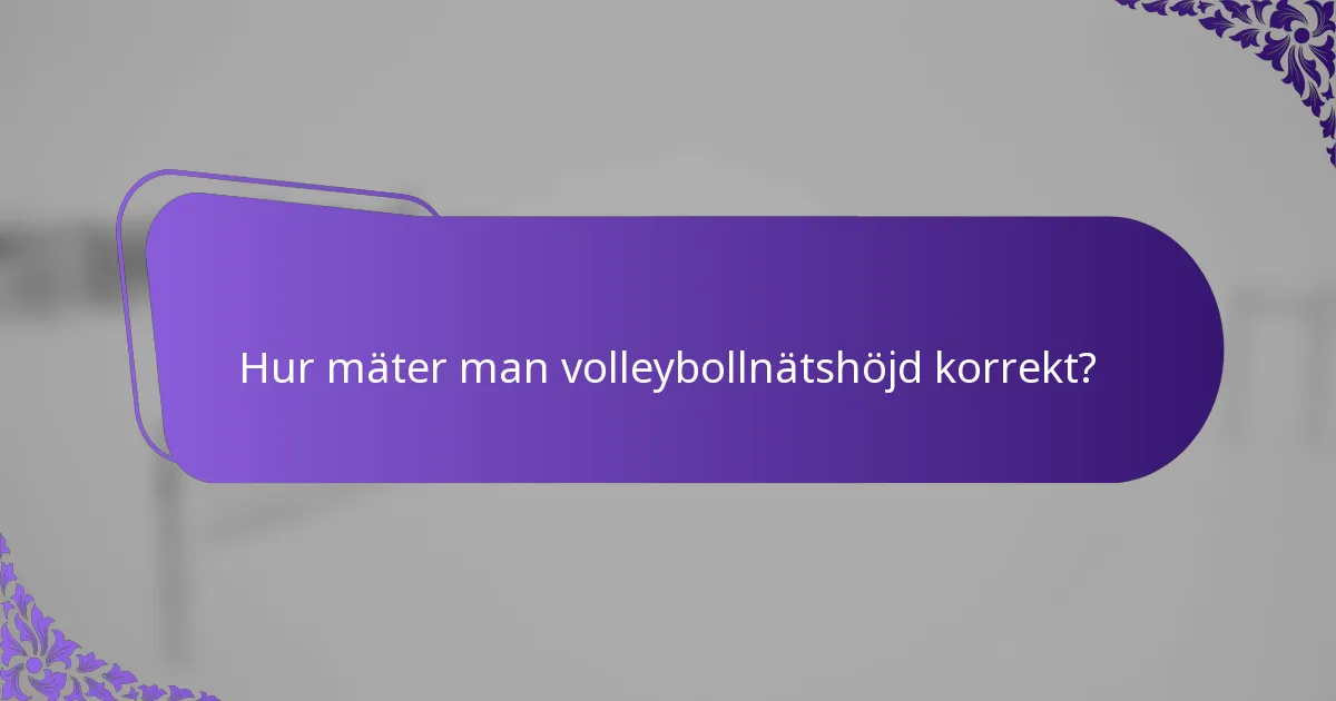 Hur mäter man volleybollnätshöjd korrekt?