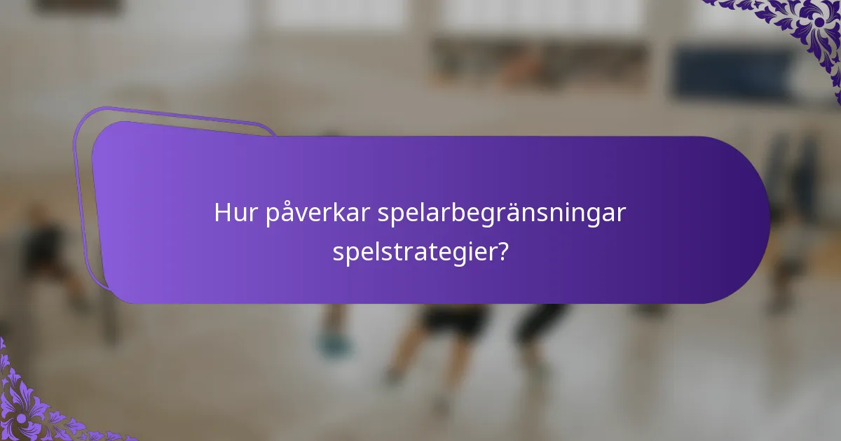 Hur påverkar spelarbegränsningar spelstrategier?