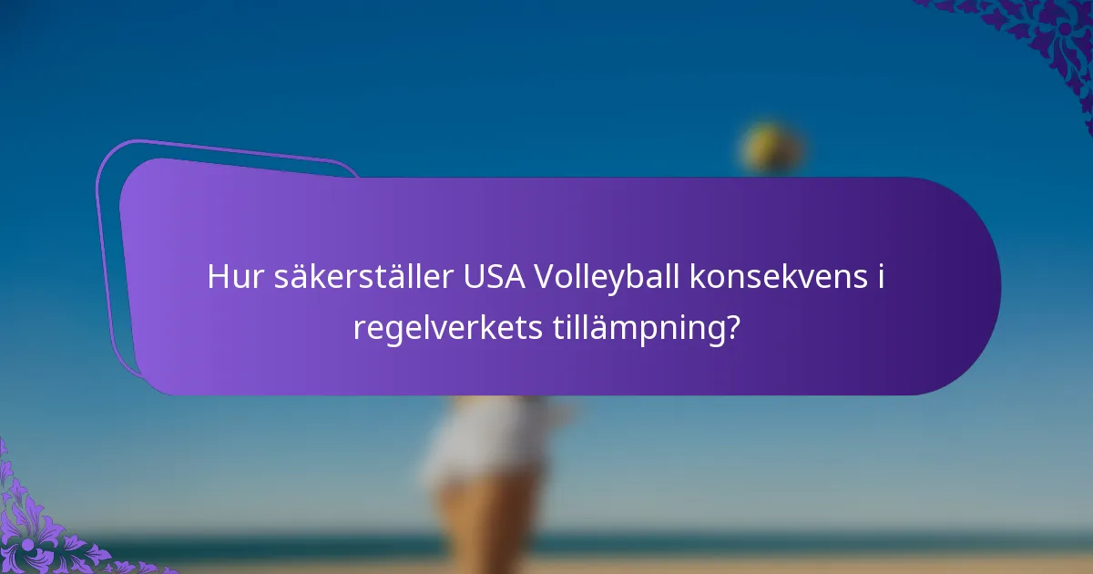 Hur säkerställer USA Volleyball konsekvens i regelverkets tillämpning?