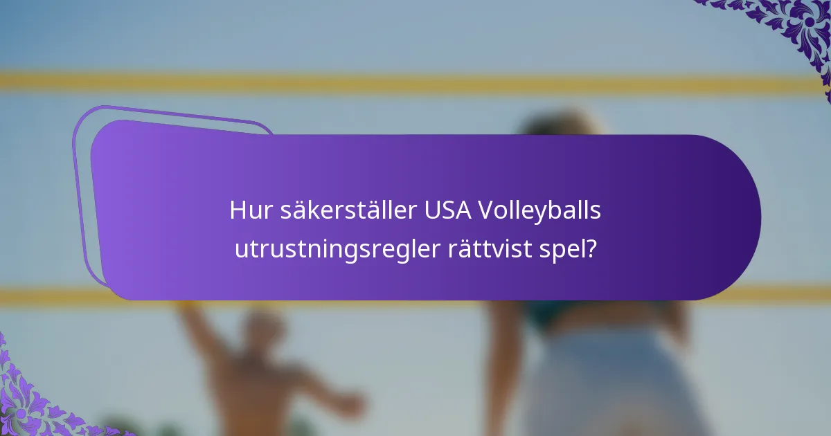 Hur säkerställer USA Volleyballs utrustningsregler rättvist spel?