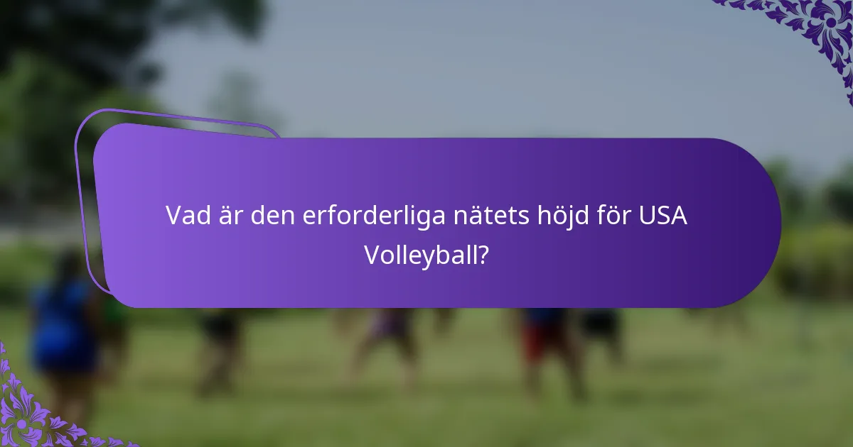 Vad är den erforderliga nätets höjd för USA Volleyball?