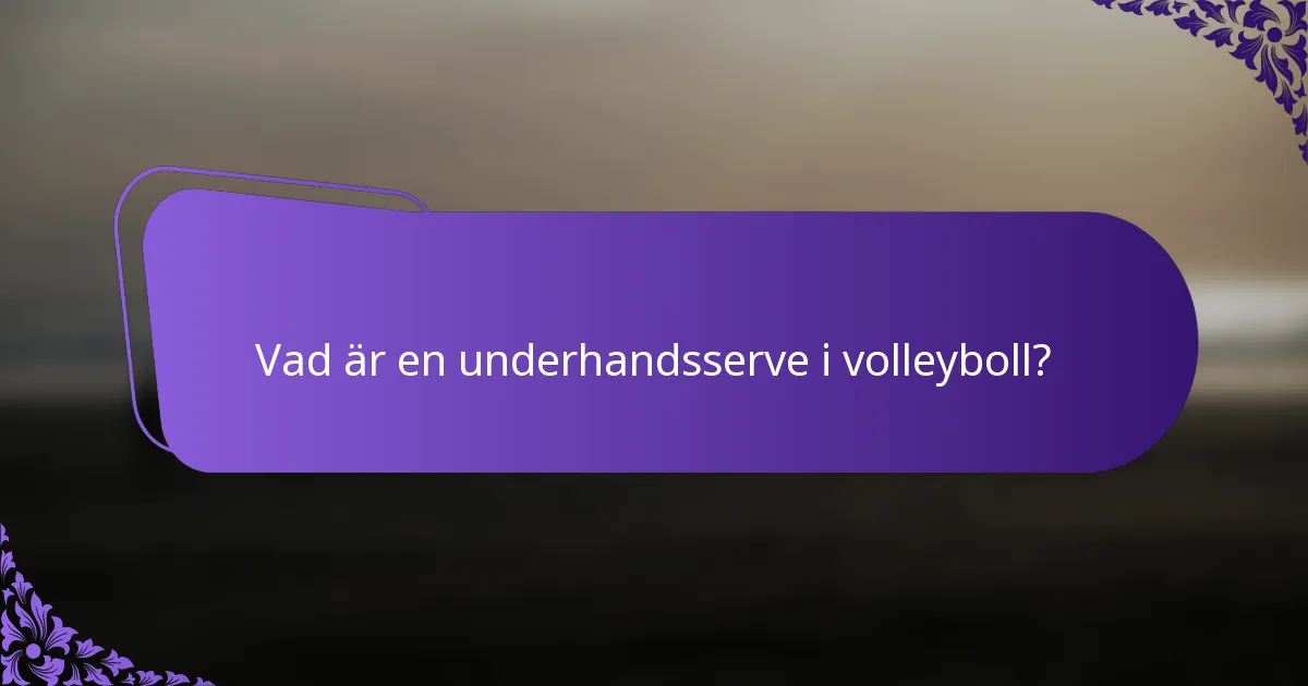 Vad är en underhandsserve i volleyboll?