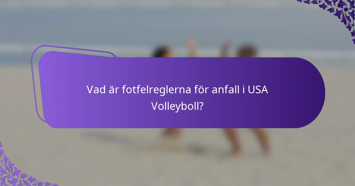 Vad är fotfelreglerna för anfall i USA Volleyboll?
