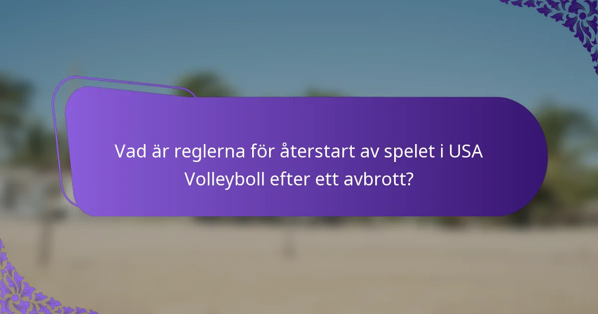 Vad är reglerna för återstart av spelet i USA Volleyboll efter ett avbrott?