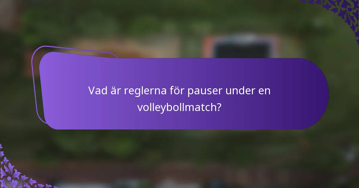 Vad är reglerna för pauser under en volleybollmatch?