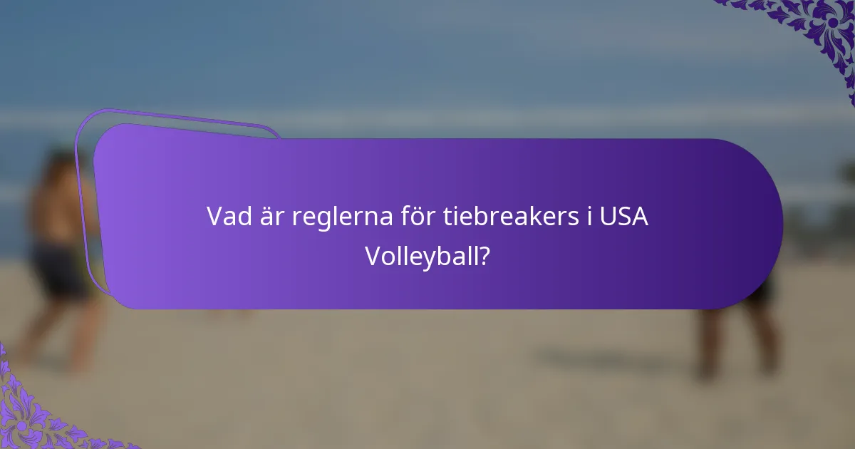 Vad är reglerna för tiebreakers i USA Volleyball?