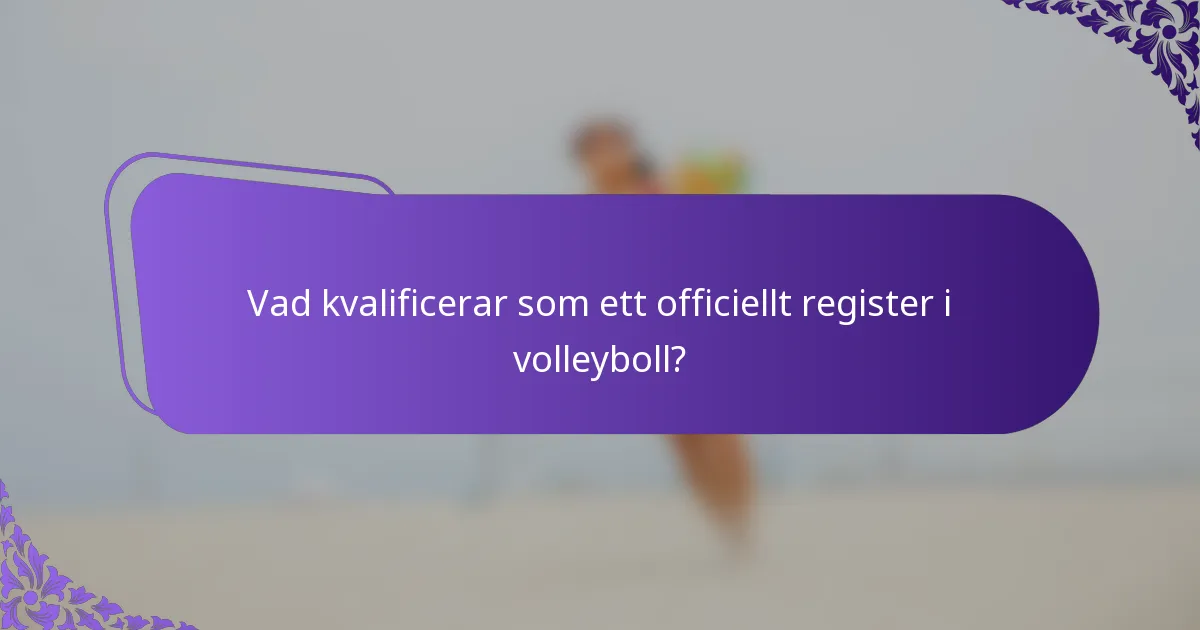 Vad kvalificerar som ett officiellt register i volleyboll?