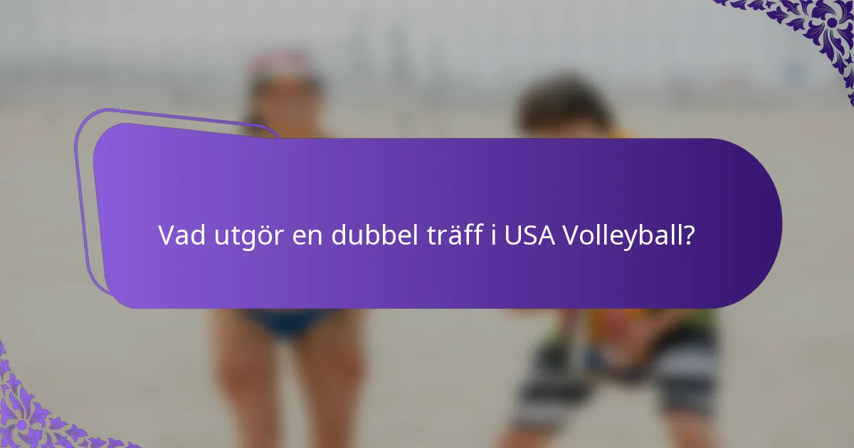 Vad utgör en dubbel träff i USA Volleyball?