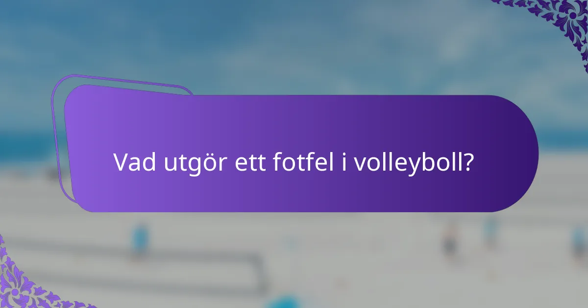 Vad utgör ett fotfel i volleyboll?