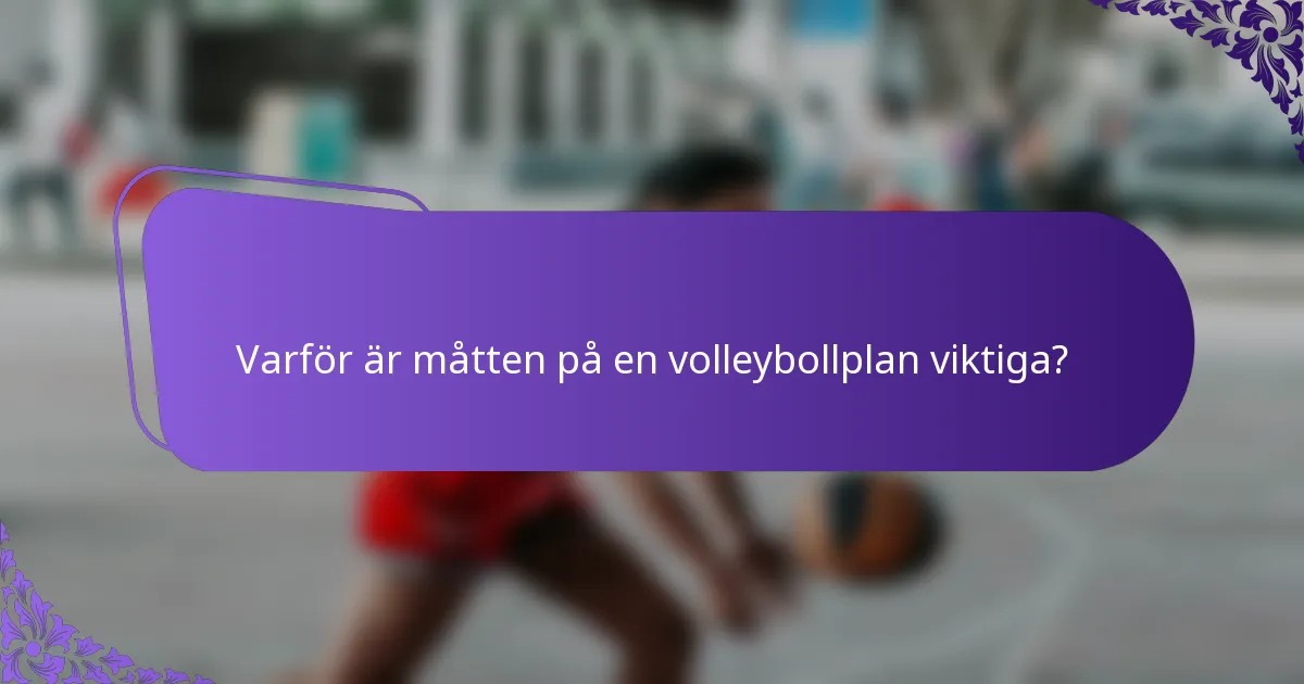 Varför är måtten på en volleybollplan viktiga?