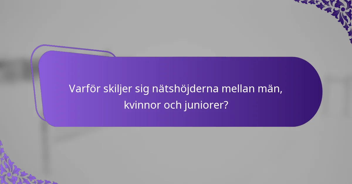 Varför skiljer sig nätshöjderna mellan män, kvinnor och juniorer?