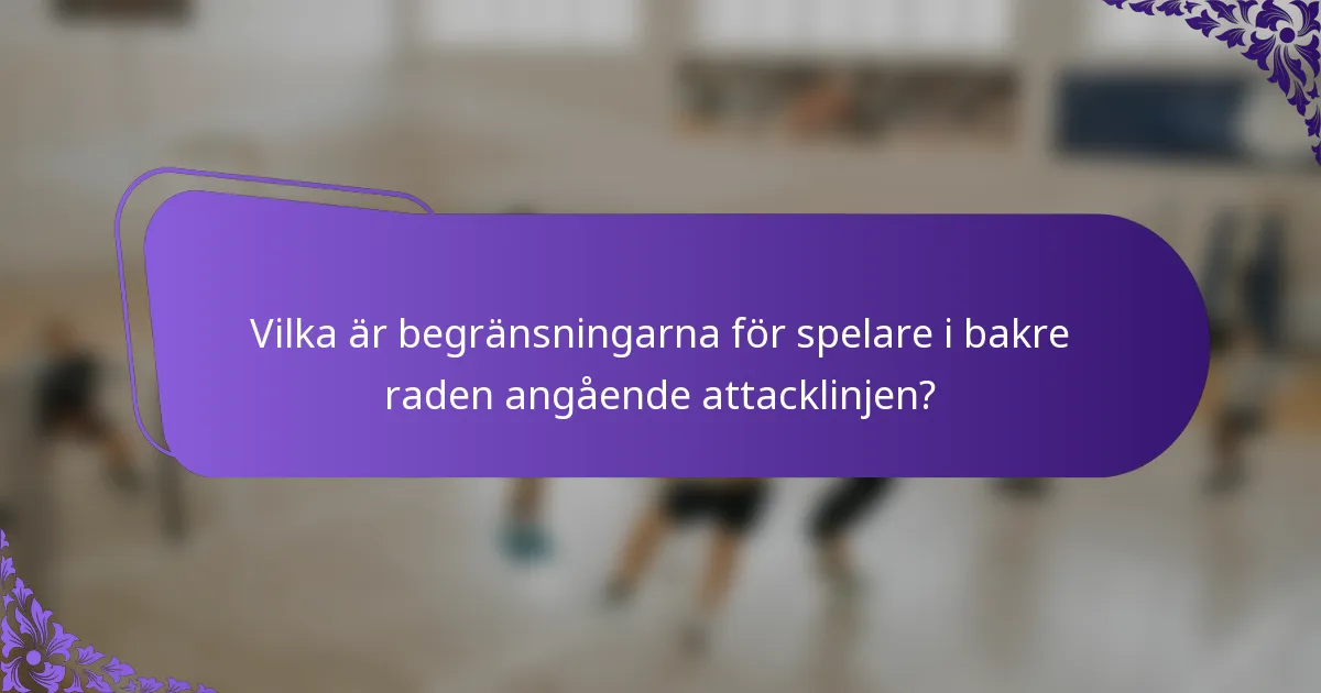 Vilka är begränsningarna för spelare i bakre raden angående attacklinjen?