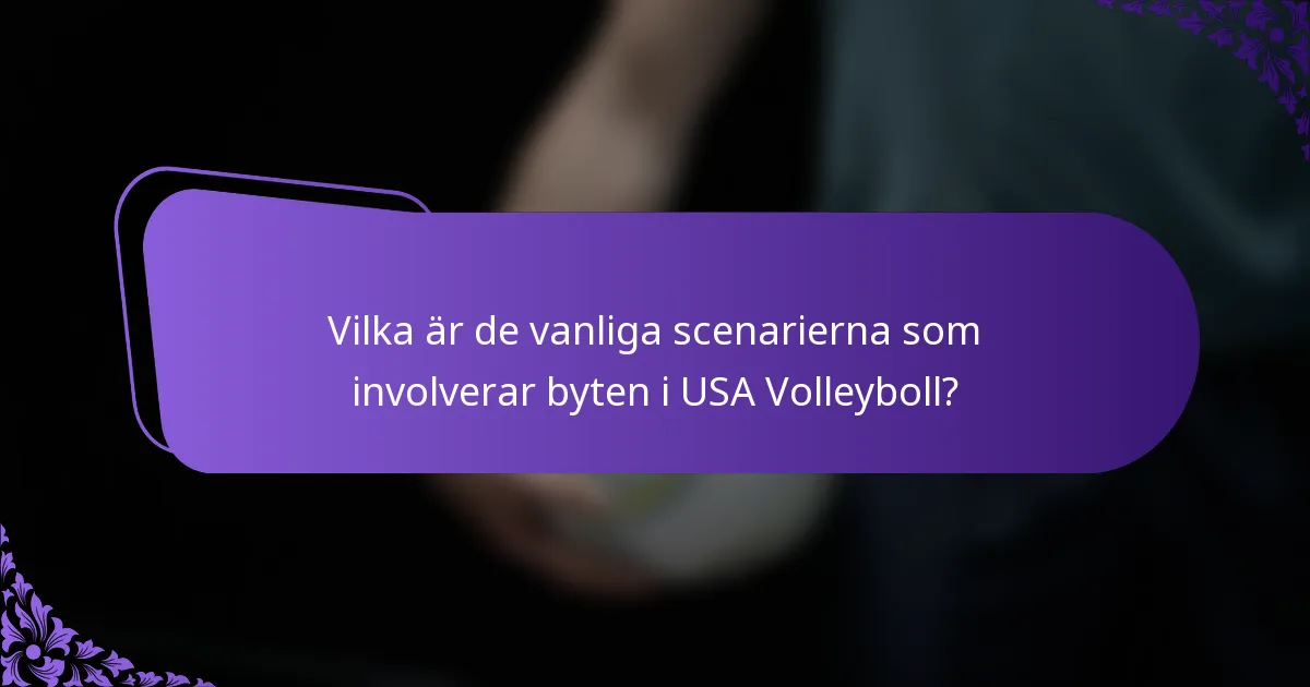 Vilka är de vanliga scenarierna som involverar byten i USA Volleyboll?