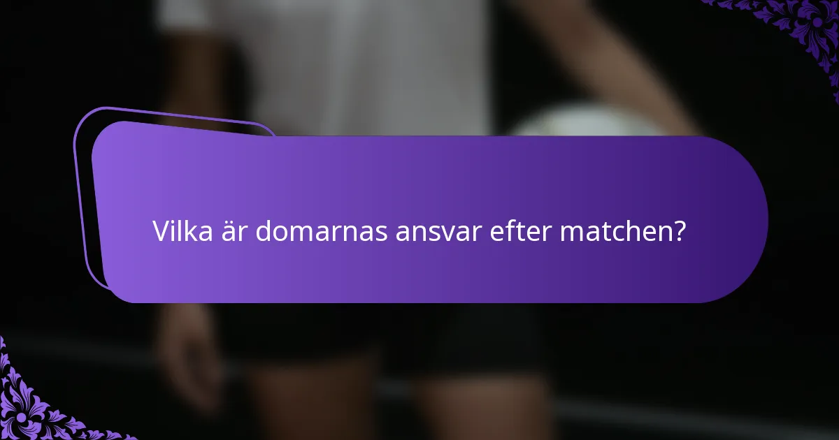 Vilka är domarnas ansvar efter matchen?