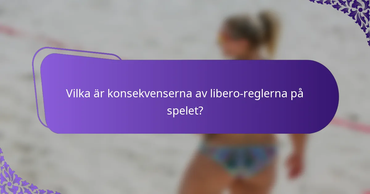 Vilka är konsekvenserna av libero-reglerna på spelet?