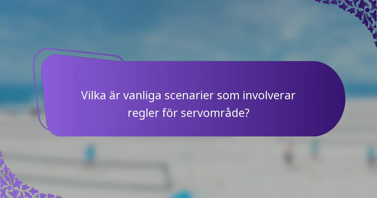 Vilka är vanliga scenarier som involverar regler för servområde?