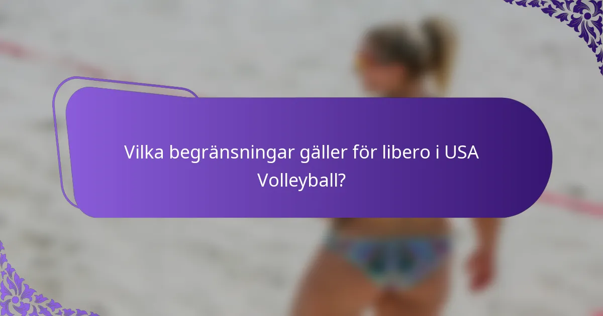 Vilka begränsningar gäller för libero i USA Volleyball?