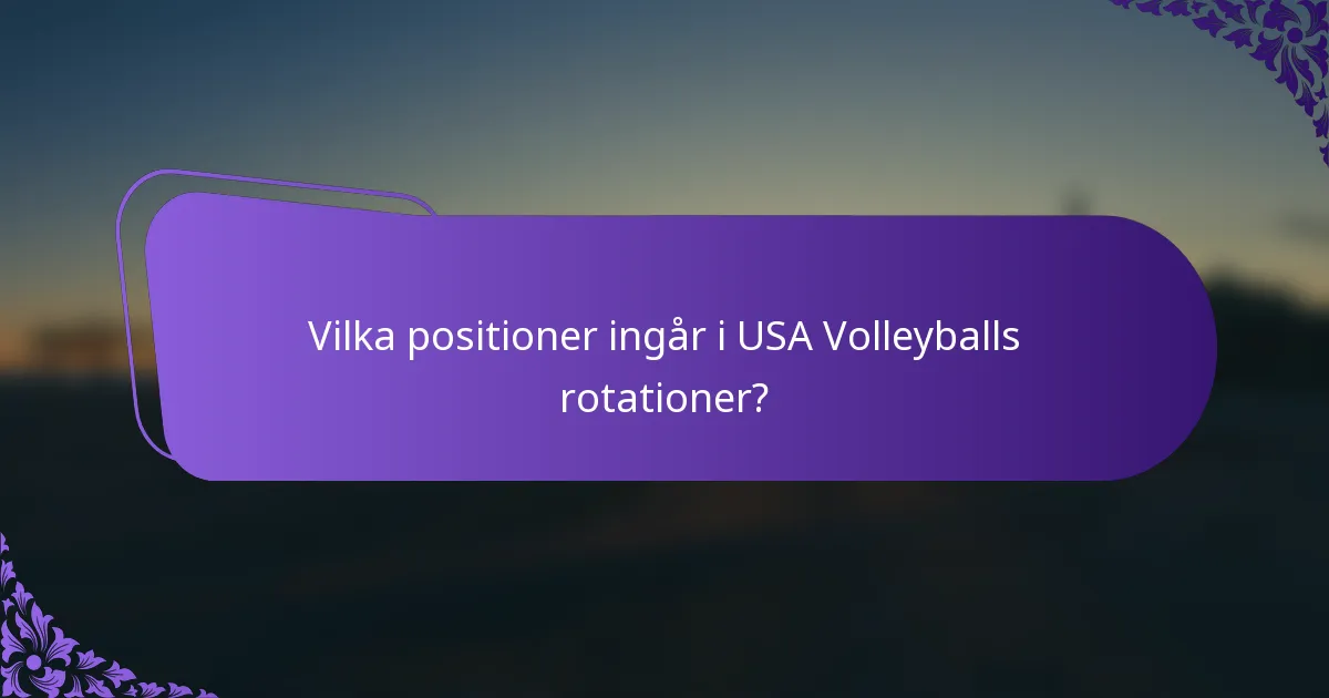 Vilka positioner ingår i USA Volleyballs rotationer?