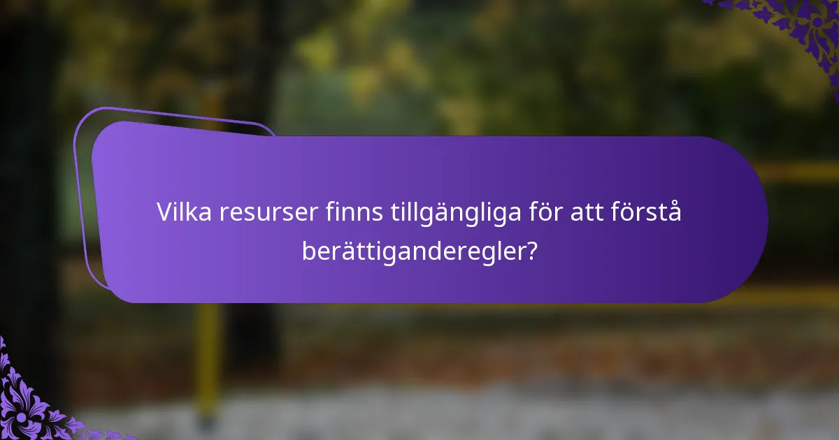 Vilka resurser finns tillgängliga för att förstå berättiganderegler?