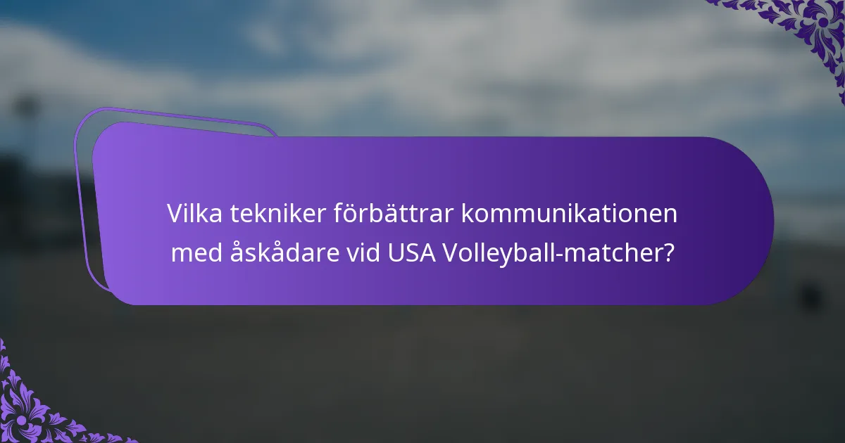 Vilka tekniker förbättrar kommunikationen med åskådare vid USA Volleyball-matcher?