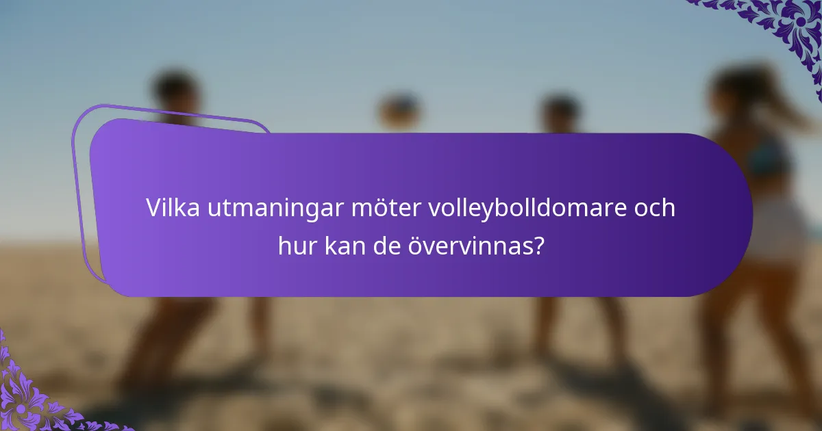 Vilka utmaningar möter volleybolldomare och hur kan de övervinnas?
