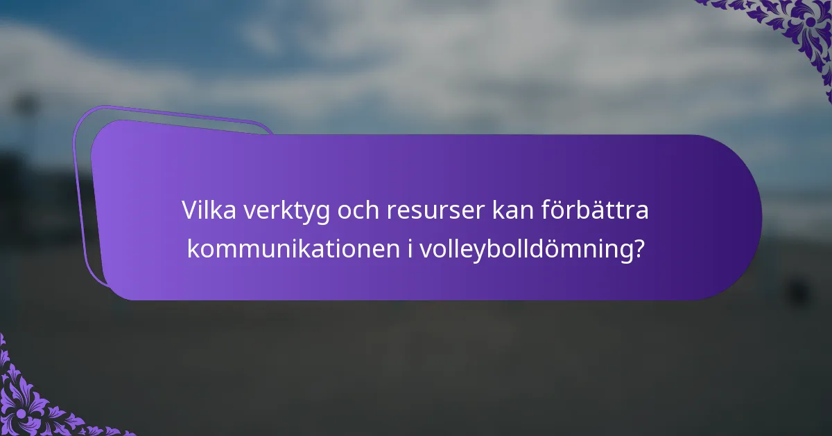 Vilka verktyg och resurser kan förbättra kommunikationen i volleybolldömning?