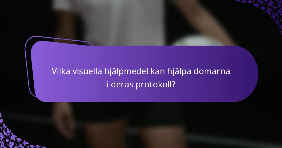 Vilka visuella hjälpmedel kan hjälpa domarna i deras protokoll?